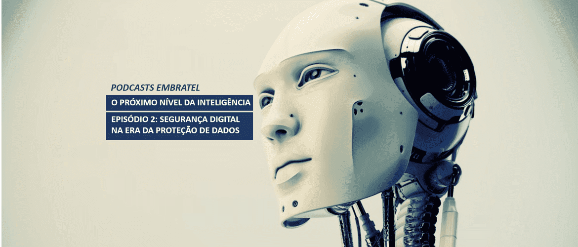 Podcasts Embratel - O próximo nível da inteligência - Episódio 2 -Segurança Digital