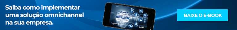 Clique no banner e baixe gratuitamente o e-book para saber como implementar uma solução omnichannel